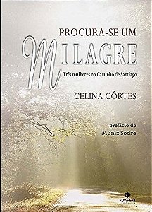 Procura-se um milagre: Três mulheres no Caminho de Santiago Três mulheres no Caminho de Santiago