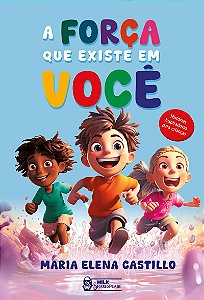 A força que existe em você - Histórias inspiradoras para crianças