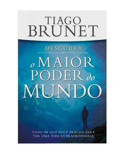 Descubra o maior poder do mundo: tudo que você precisa p/ ter uma vida extraordinária