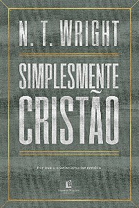 Simplesmente cristão: Por que o cristianismo faz sentido