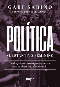Política, substantivo feminino: um despertar para o protagonismo das mulheres na democracia