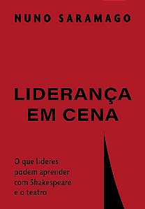Liderança em cena: O que líderes podem aprender com Shakespeare e o teatro