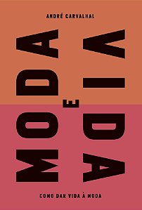 Moda e vida: Como dar vida à moda