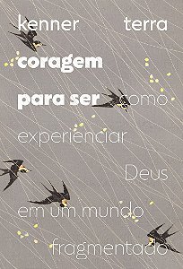 Coragem para ser: Como experienciar Deus em um mundo fragmentado