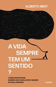 A vida sempre tem um sentido?: Como encontrar significado nos altos e baixos da sua jornada