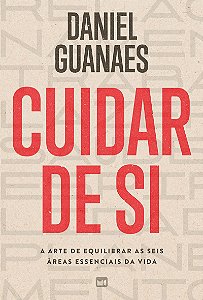 Cuidar de si: A arte de equilibrar as seis áreas essenciais da vida