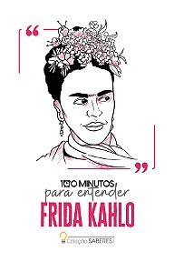100 minutos para entender Frida Kahlo