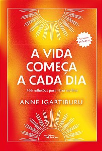 A vida começa a cada dia –366 reflexões para viver melhor - Best-seller na Espanha!