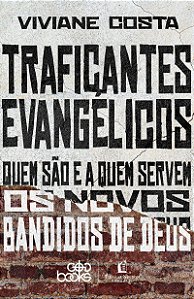 Traficantes evangélicos: Quem são e a quem servem os novos bandidos de Deus (Finalista do Prêmio Jabuti 2024)