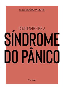 Coleção Saúde da Mente - Como enfrentar a Síndrome do Pânico