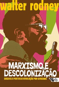 Marxismo e descolonização: ensaios a partir da revolução pan-africana