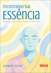 Encontrando sua essência: ensinamentos sobre a forma de viver zen