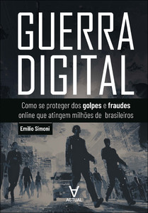 Guerra digital: como se proteger dos golpes e fraudes online que atingem milhões de brasileiros