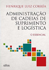 Administração De Cadeias De Suprimento E Logística: O Essencial