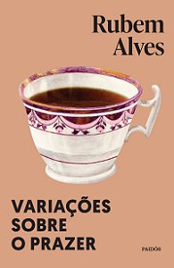 Variações sobre o prazer: Nova edição (Biblioteca Rubem Alves)