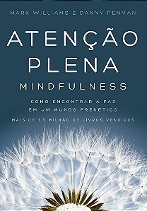 Atenção plena (Mindfulness): Como encontrar a paz em um mundo frenético