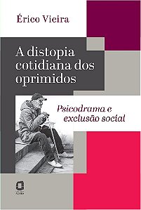 A distopia cotidiana dos oprimidos: Psicodrama e exclusão social