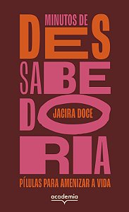 Minutos de (des)sabedoria: Pílulas para amenizar a vida