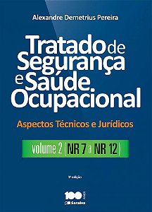 Tratado de segurança e saúde ocupacional: Aspectos técnicos e jurídicos - Volume 2 - NR - 7 a NR - 12 - 3ª edição de 2015