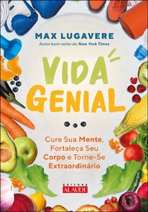 Vida genial: cure sua mente, fortaleça seu corpo e torne-se extraordinário