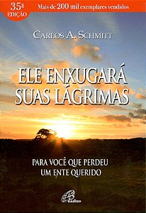 Ele enxugará suas lágrimas: Para você que perdeu um ente querido