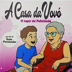 A CASA DA VOVÓ - O LUGAR DA FELICIDADE