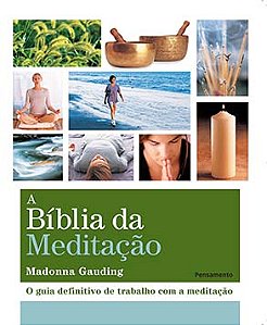 A bíblia da meditação: o guia definitivo de trabalho com a meditação