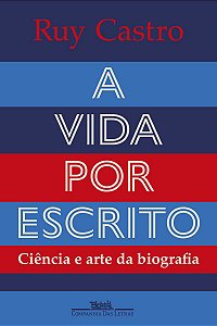 A vida por escrito: Ciência e arte da biografia