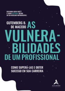 As vulnerabilidades de um profissional: como superá-las e obter sucesso em sua carreira