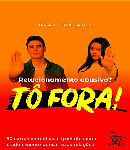 Relacionamento abusivo? Tô fora!: 50 cartas com dicas e questões para o adolescente pensar suas relações