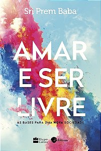 Amar e ser livre: As bases para uma nova sociedade