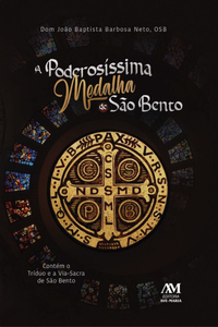 A poderosíssima medalha de São Bento - Contém o Tríduo e a Via-Sacra de São Bento