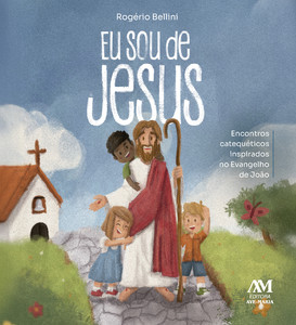 Eu sou de Jesus: Encontros catequéticos inspirados no Evangelho de João