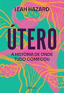 Útero: A história de onde tudo começou