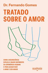Tratado sobre o amor: Como a neurociência explica o maior sentimento da experiência humana e pode ajudar você a amar e ser amado