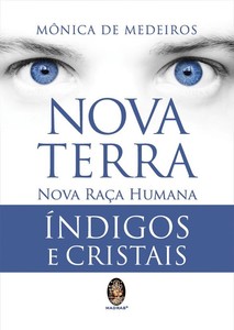 NOVA TERRA NOVA RAÇA HUMANA: ÍNDIGOS E CRISTAIS