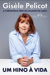 Um hino à vida: (A história de Gisèle Pelicot, a mulher que enfrentou o marido e expôs um dos casos mais chocantes de abuso na França)