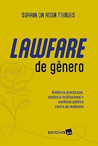 Lawfare de Gênero-Violência Processual, Institucional e Política Contra as Mulheres - 1ª Edição 2024