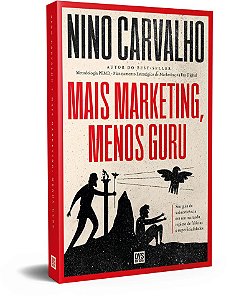 MAIS MARKETING, menos guru: Seu guia de sobrevivência em um mercado repleto de falácias e superficialidades