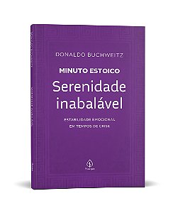 Serenidade inabalável - Coleção Minuto Estoico: Estabilidade emocional em tempos de crise