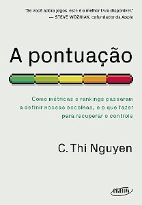 A pontuação: Como métricas e rankings passaram a definir nossas escolhas, e o que fazer para recuperar o controle