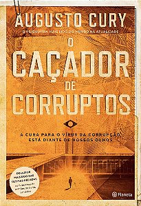 O caçador de corruptos: A cura para o vírus da corrupção está diante de nossos olhos (Biblioteca Augusto Cury)