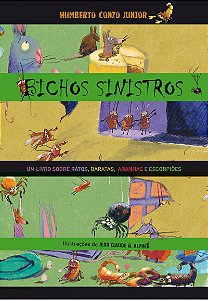Bichos sinistros: Um livro sobre ratos, baratas, aranhas e escorpiões