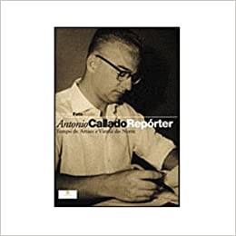 Antonio Callado Reporter - Tempo de Arrares e Viet