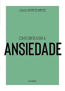 Coleção Saúde da Mente - Como enfrentar a Ansiedade