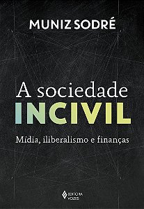 A sociedade incivil: Mídia, iliberalismo e finanças