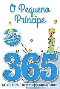 O Pequeno Príncipe Livro 365 Atividades e Desenhos para Colorir