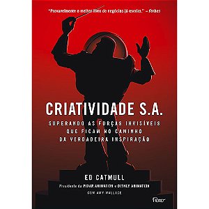 Criatividade S.A.: Superando as forças invisíveis que ficam no caminho da verdadeira inspiração