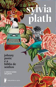 Johnny Panic e a bíblia de sonhos: e outros textos em prosa