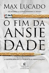 O fim da ansiedade: O segredo bíblico para livrar-se das preocupações